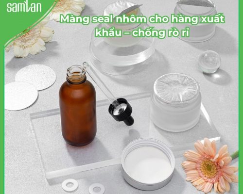 Màng seal nhôm cho hàng xuất khẩu – chống rò rỉ