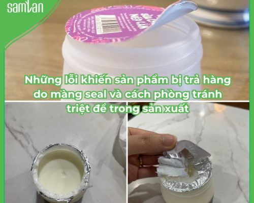 Những lỗi khiến sản phẩm bị trả hàng do màng seal và cách phòng tránh triệt để trong sản xuất